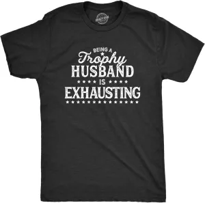 Mens Being A Trophy Husband is Exhausting T Shirt Funny Wedding Anniversary Graphic Tee